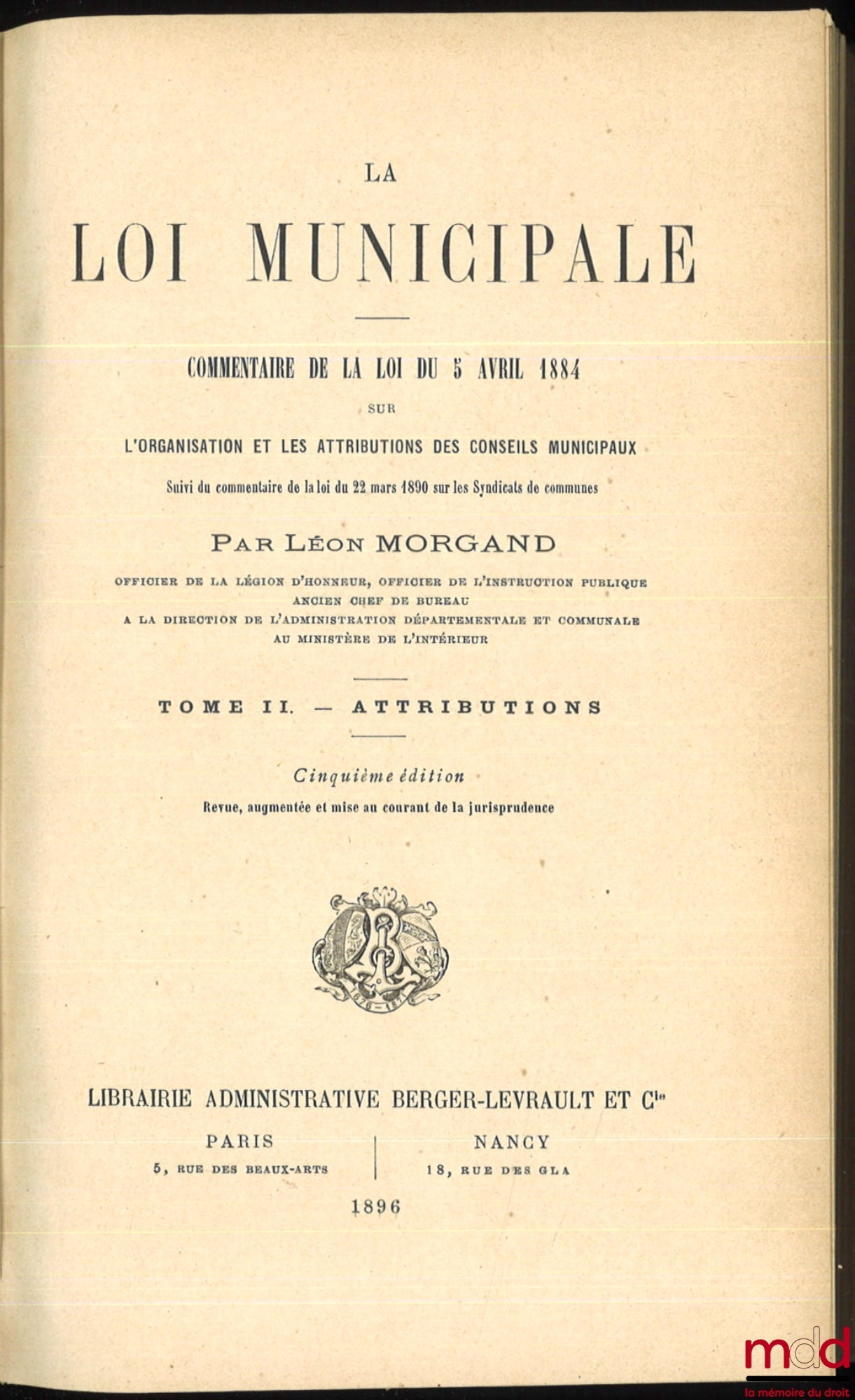 MORGAND (Léon) – LA LOI MUNICIPALE, commentaire de la loi du 5 avril 1884, 5e éd. revue, augmentée et mise au courant de la jurisprudence