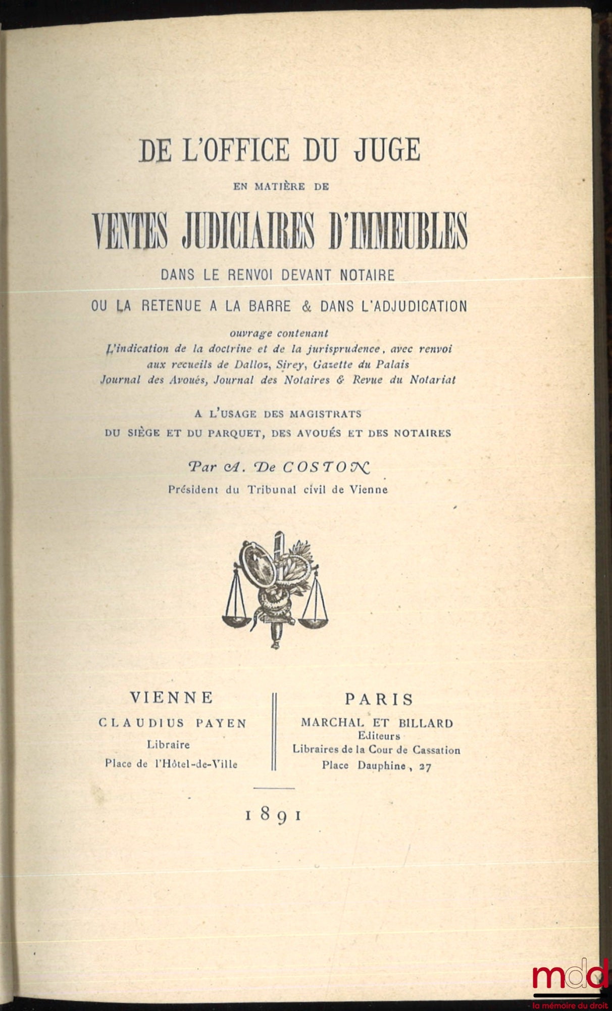DE COSTON (Adhémar) – DE L’OFFICE DU JUGE EN MATIÈRE DE VENTES JUDICIAIRES D’IMMEUBLES DANS LE RENVOI DEVANT NOTAIRE OU LA RETENUE À LA BARRE & DANS L’ADJUDICATION. Ouvrage contenant : L’indication de la doctrine et de la jurisprudence, avec renvoi aux re
