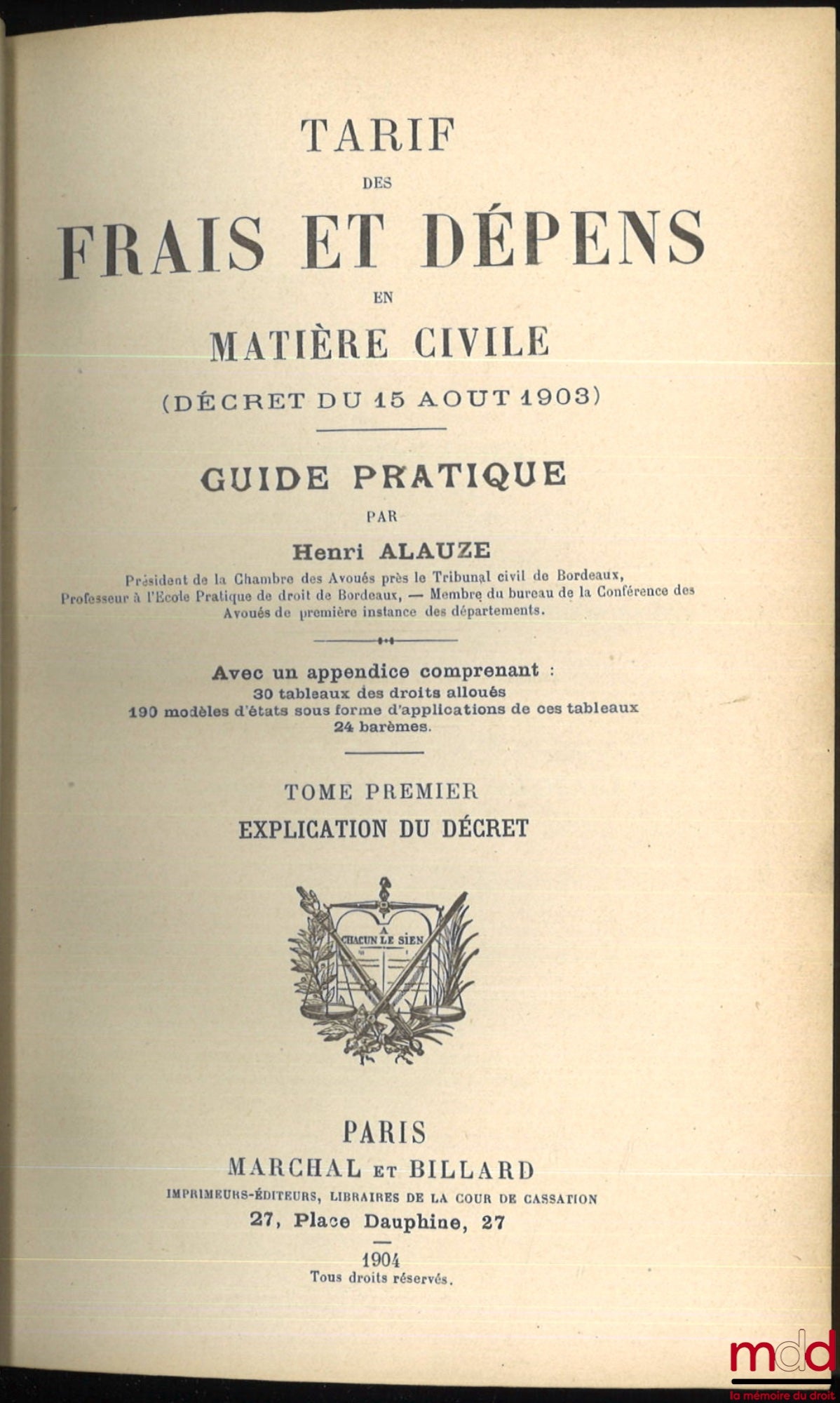 ALAUZE (Henri) – SCHEDULE OF FEES AND EXPENSES IN CIVIL MATTERS (DECREE OF AUGUST 15, 1903). Practical guide with an appendix including 30 tables of allocated fees, 190 model statements in the form of applications of these tables, 24 fee schedules