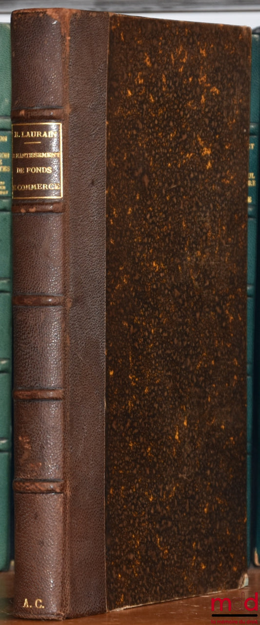 LAURAIN (Henri) – LE NANTISSEMENT DE FONDS DE COMMERCE, La loi du 1e mars 1898 et sa réformation