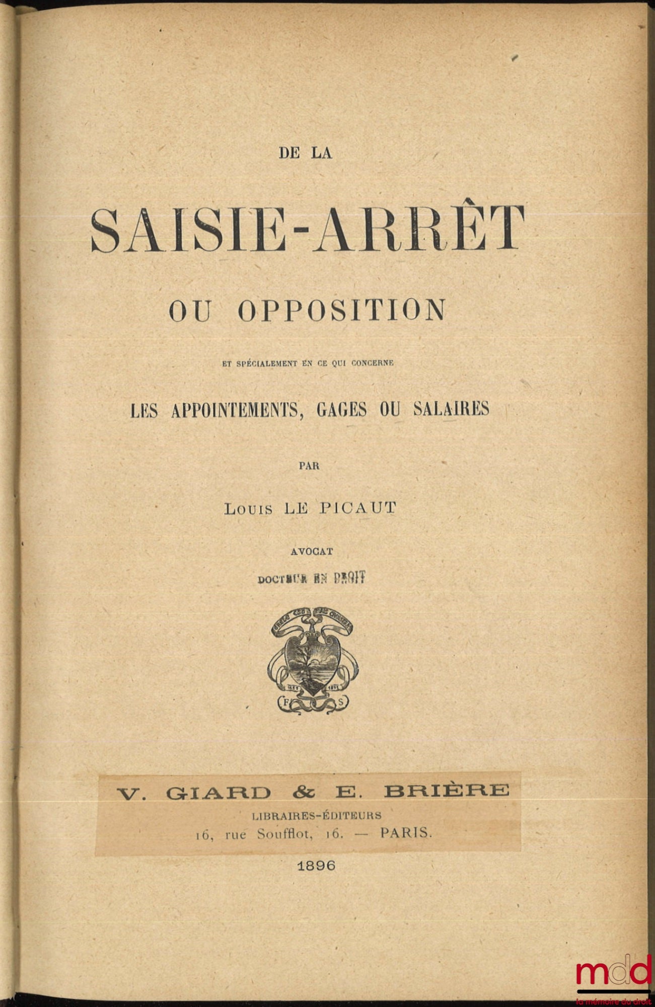 LE PICAUT (Louis) – DE LA SAISIE-ARRÊT OU OPPOSITION et spécialement en ce qui concerne LES APPOINTEMENTS, GAGES OU SALAIRES
