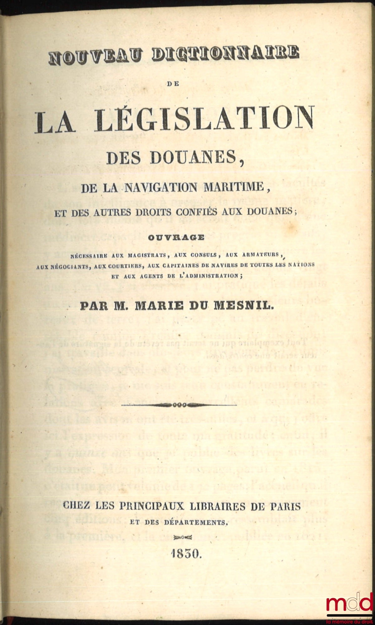 DU MESNIL (Marie) – NEW DICTIONARY OF CUSTOMS LEGISLATION, MARITIME NAVIGATION, AND OTHER RIGHTS ENTRUSTED TO CUSTOMS. A necessary work for magistrates, consuls, shipowners, merchants, brokers, and captains of ships.