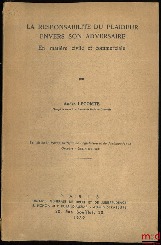 LECOMTE (André) – LA RESPONSABILITÉ DU PLAIDEUR ENVERS SON ADVERSAIRE EN MATIÈRE CIVILE ET COMMERCIALE. Extrait de la Revue Critique de Législation et de Jurisprudence, octobre - décembre 1938