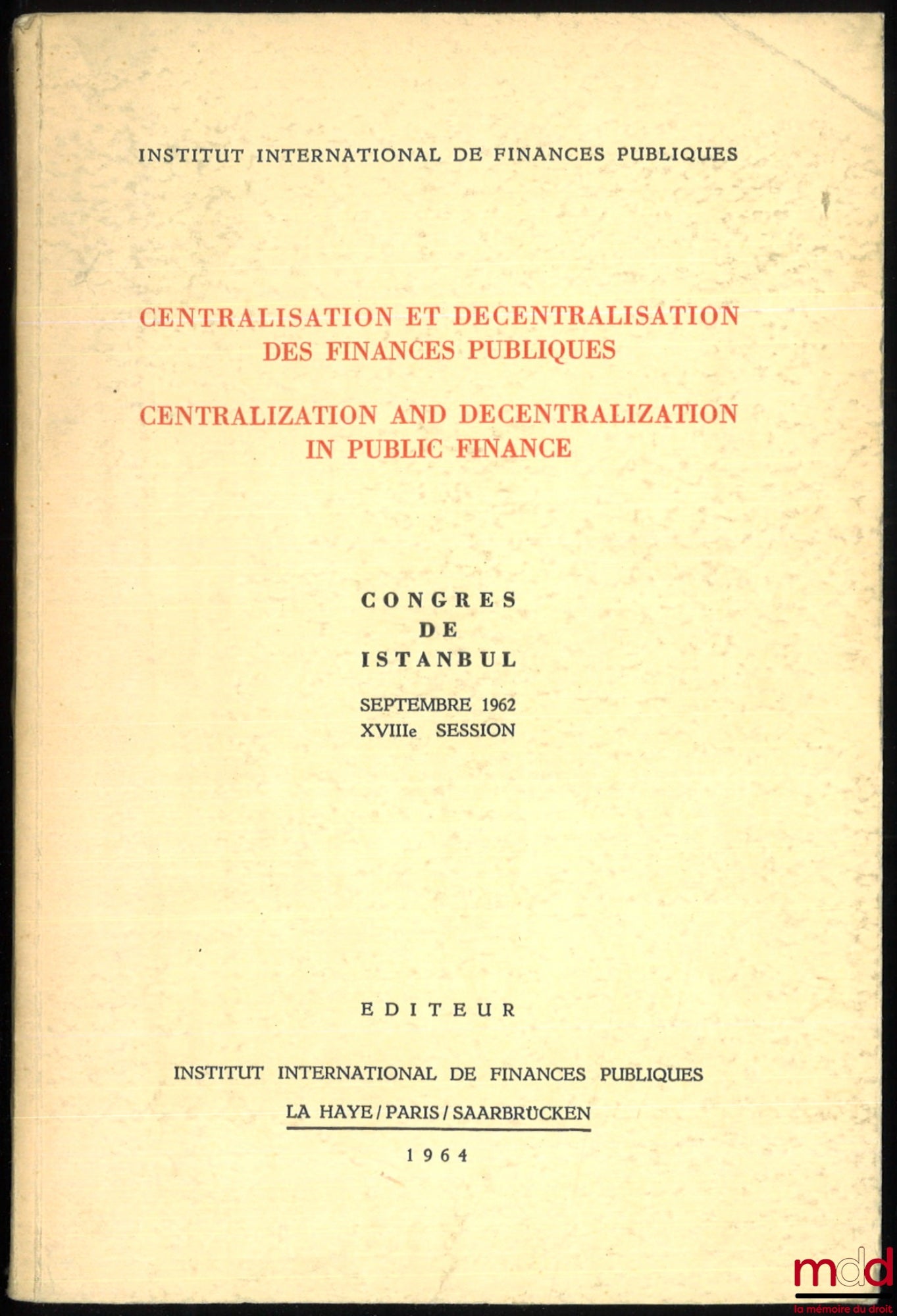 [Collective] – CENTRALIZATION AND DECENTRALIZATION OF PUBLIC FINANCES. Istanbul Congress, September 1962, 18th Session, International Institute of Public Finance