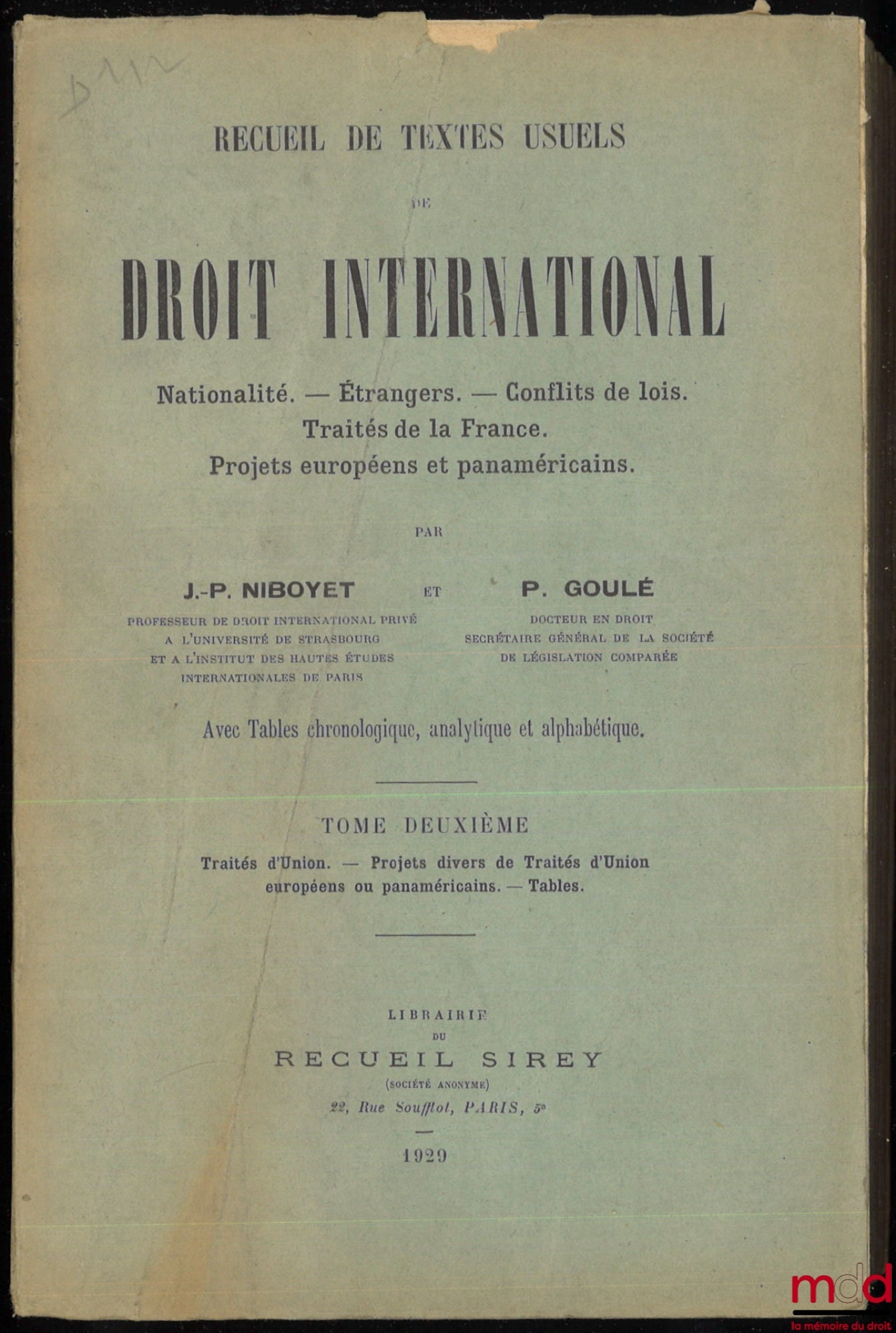 NIBOYET (Jean-Paulin) et GOULÉ (Paul) – RECUEIL DE TEXTES USUELS DE DROIT INTERNATIONAL, Nationalité - Étrangers - Conflits de Lois - Traités de la France - Projets européens et panaméricains, avec Tables chronologiques, analytique et alphabétique : t. I 