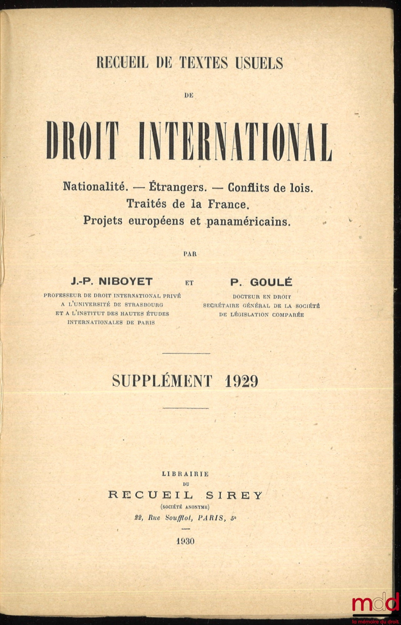 NIBOYET (Jean-Paulin) et GOULÉ (Paul) – RECUEIL DE TEXTES USUELS DE DROIT INTERNATIONAL, Nationalité - Étrangers - Conflits de Lois - Traités de la France - Projets européens et panaméricains, avec Tables chronologiques, analytique et alphabétique : t. I 
