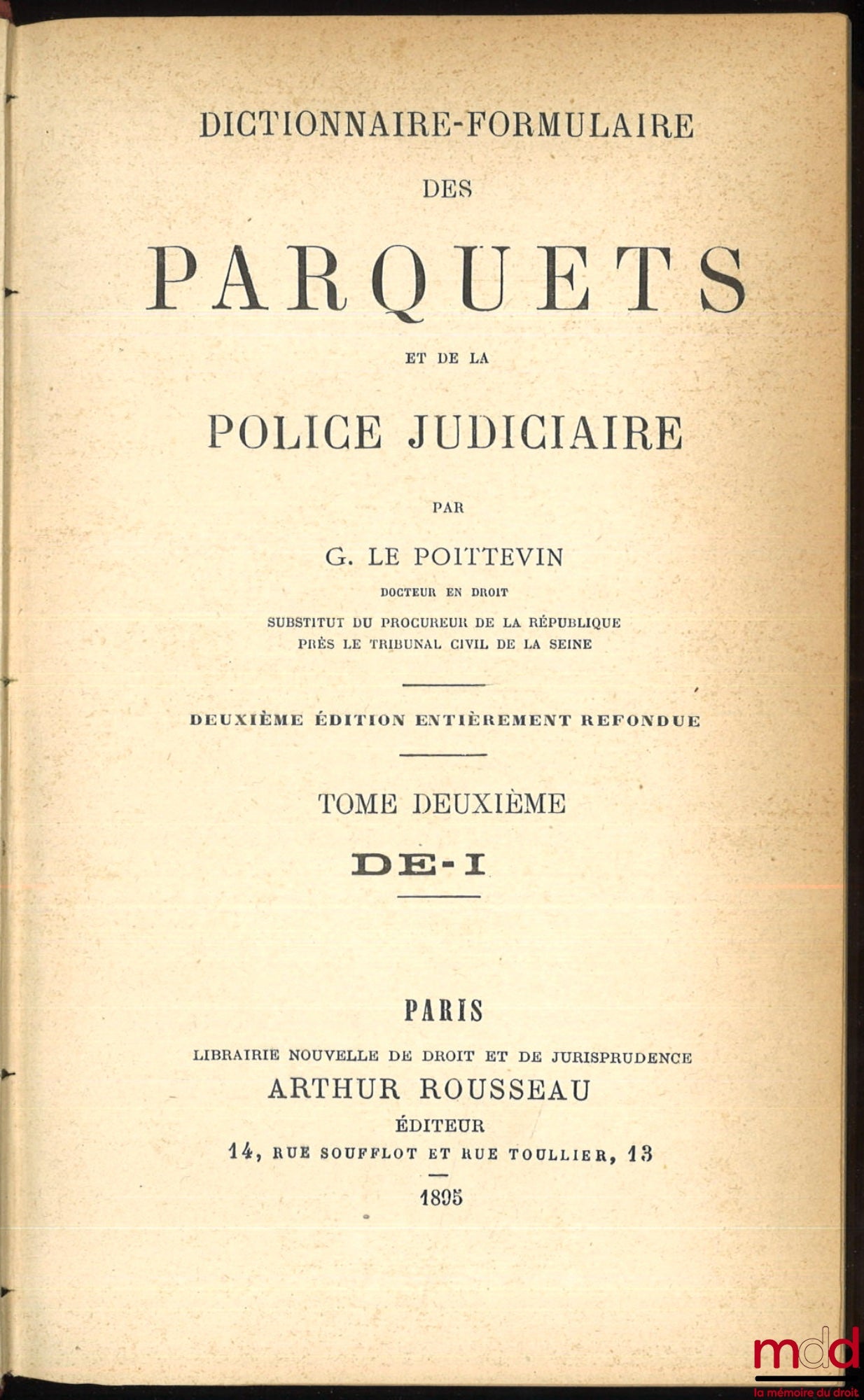 LE POITTEVIN (Gustave) – DICTIONNAIRE-FORMULAIRE DES PARQUETS ET DE LA POLICE JUDICIAIRE, 2e éd. entièrement refondue, [mq. le t. I]