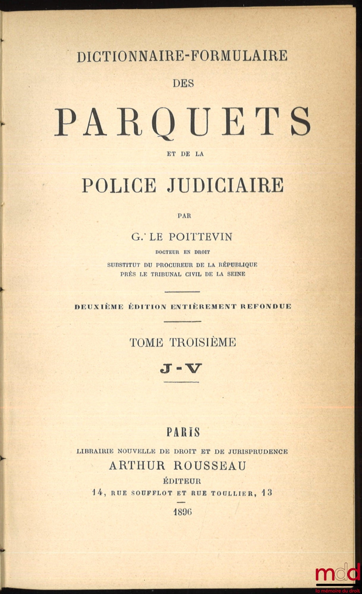 LE POITTEVIN (Gustave) – DICTIONNAIRE-FORMULAIRE DES PARQUETS ET DE LA POLICE JUDICIAIRE, 2e éd. entièrement refondue, [mq. le t. I]