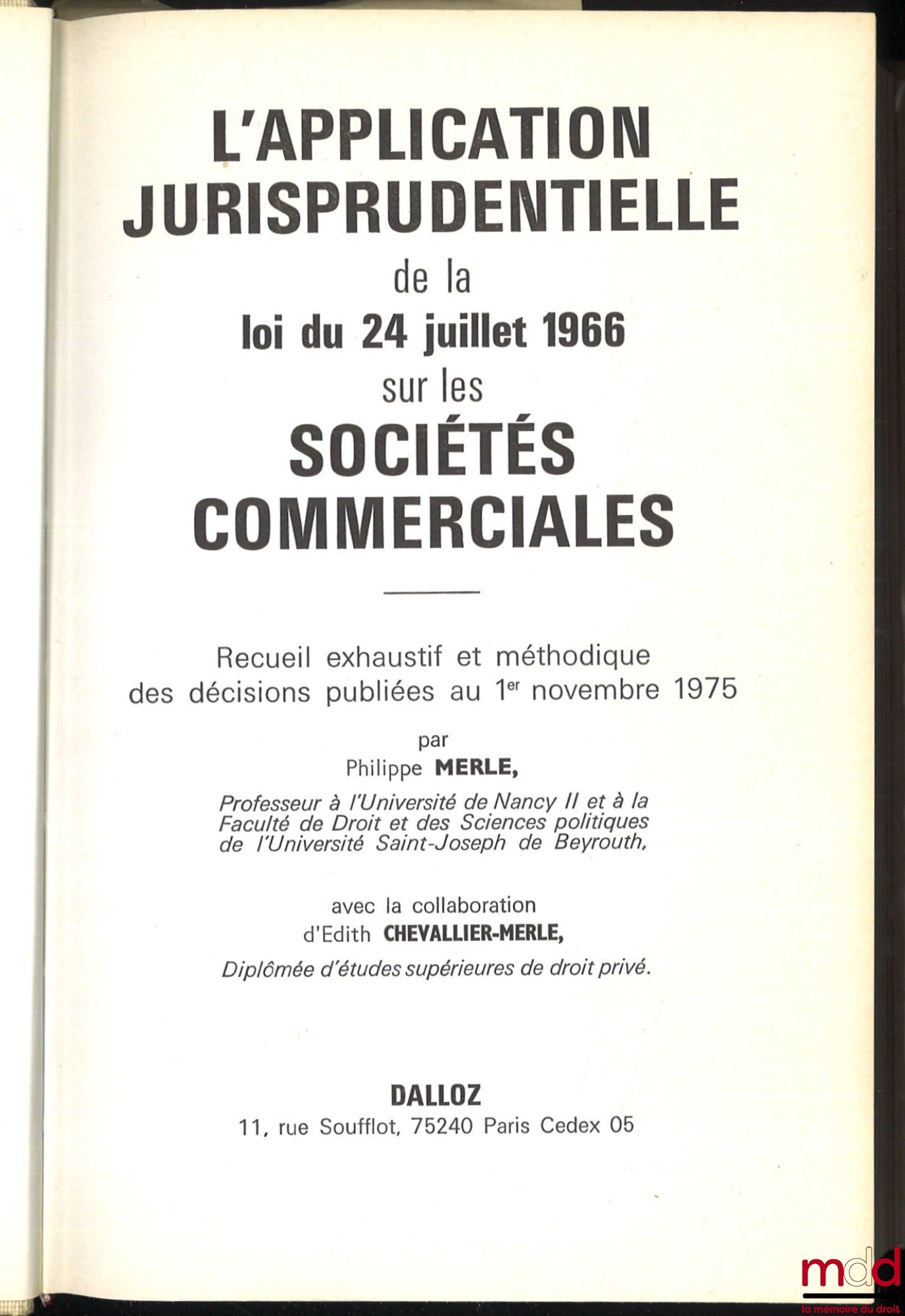 MERLE (Philippe) et CHEVALLIER-MERLE (Édith) – L’APPLICATION JURISPRUDENTIELLE DE LA LOI DU 24 JUILLET 1966 SUR LES SOCIÉTÉS COMMERCIALES, Recueil exhaustif et méthodique des décisions publiées au 1er novembre 1975