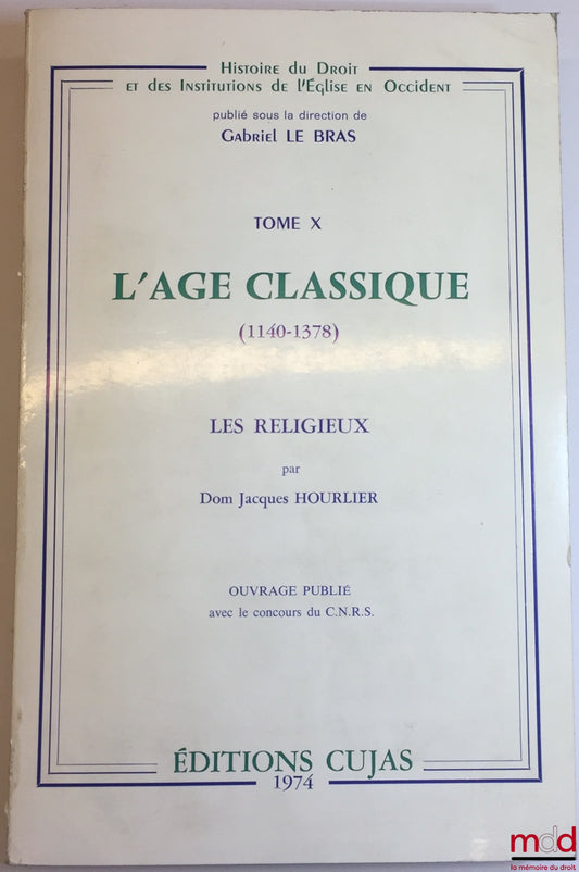 HOURLIER (Dom Jacques) – L’ÂGE CLASSIQUE 1140-1378, Les Religieux, t. X, coll. Histoire du Droit et des Institutions de l’Église en Occident, dir. Gabriel Le Bras