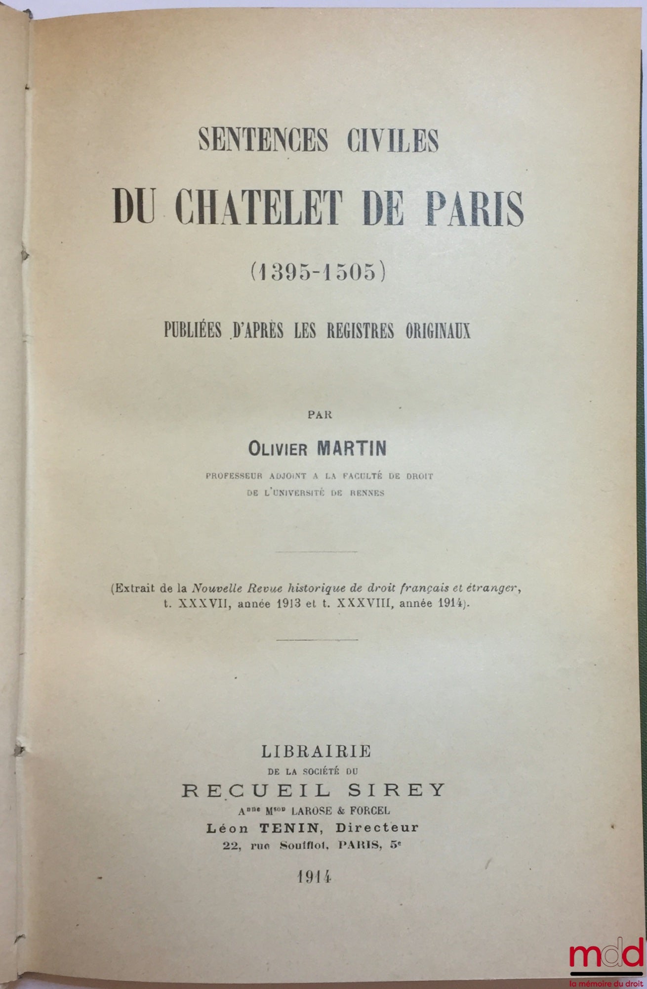 MARTIN (Olivier) – CIVIL SENTENCES OF THE CHATELET OF PARIS (1395-1503), Published from the original registers, Extract from the Nouvelle Revue historique de droit français et étranger, vol. XXXVII, year 1913 and vol. XXXVIII, year 1914