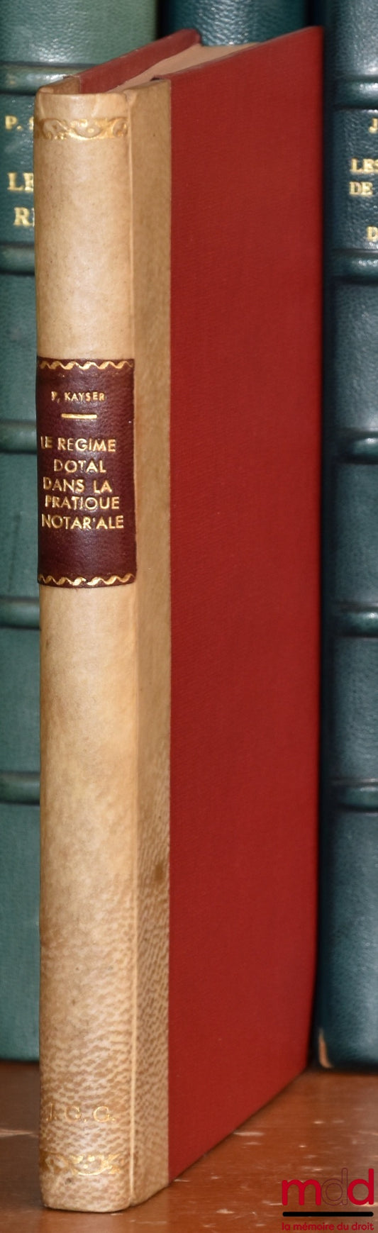 KAYSER (Pierre) – LE RÉGIME DOTAL DANS LA PRATIQUE NOTARIAL