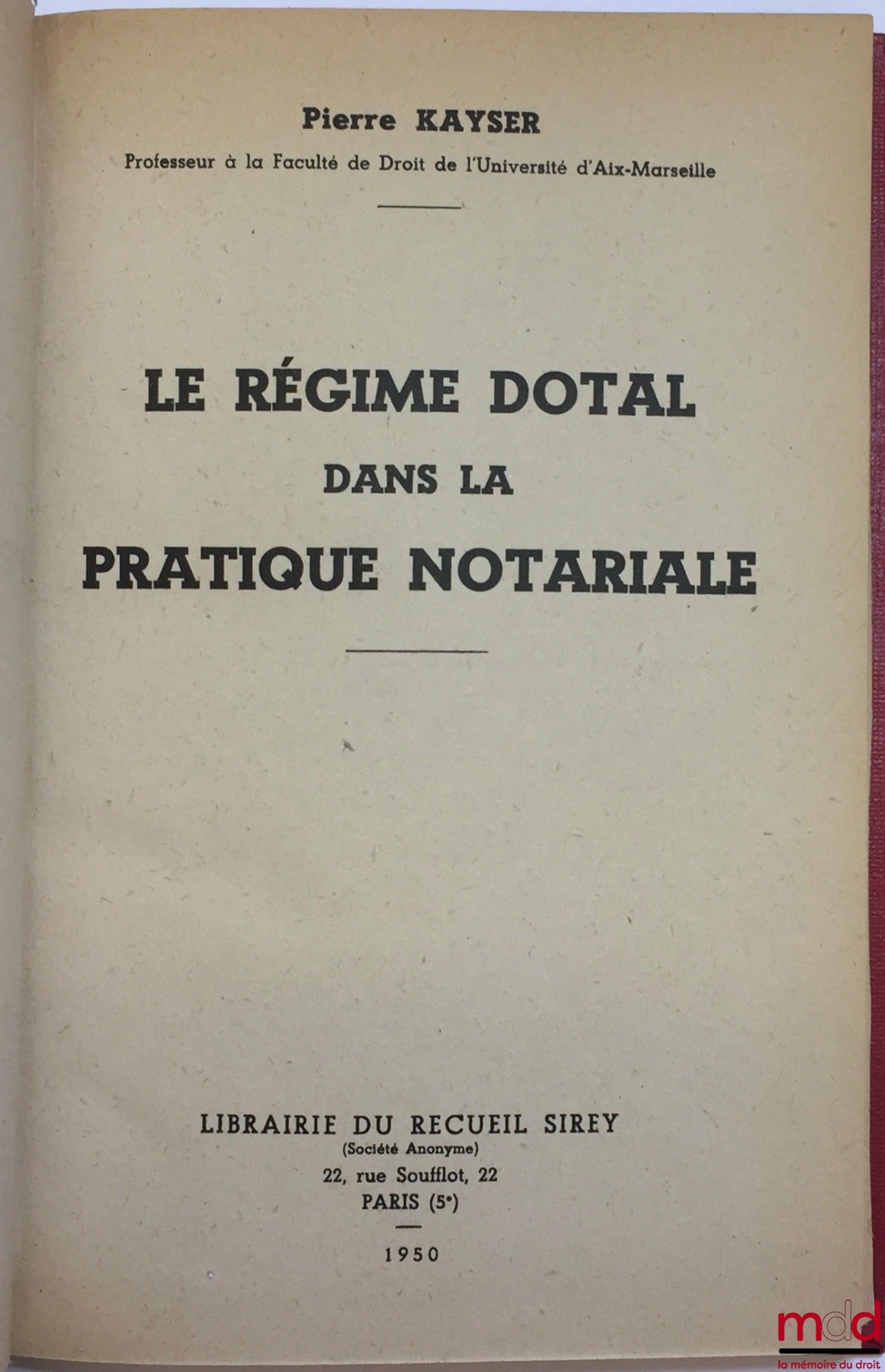 KAYSER (Pierre) – LE RÉGIME DOTAL DANS LA PRATIQUE NOTARIAL