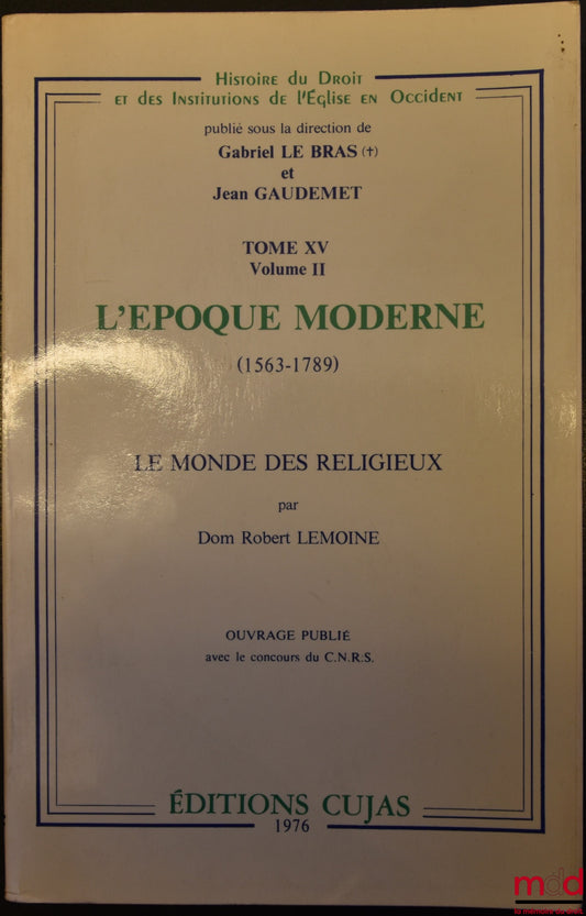 LEMOINE (Dom Robert) – L’ÉPOQUE MODERNE (1563-1789), Le monde des religieux, coll. Histoire du Droit et des Institutions de l’Église en Occident, dir. Gabriel Le Bras et Jean Gaudemet, t. XV-Vol. II [uniquement]