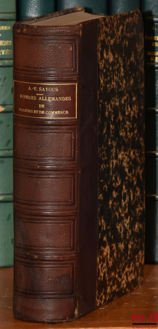 SAYOUS (E.-André) – ÉTUDE ÉCONOMIQUE ET JURIDIQUE SUR LES BOURSES ALLEMANDES DE VALEURS ET DE COMMERCE