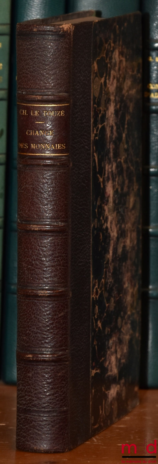 LE TOUZÉ (Charles) – TRAITÉ THÉORIQUE ET PRATIQUE DU CHANGE, DES FONDS D’ÉTAT FRANÇAIS ET ÉTRANGERS, Contenant la théorie des changes étrangers, des monnaies et des matières d’or et d’argent, des opérations de bourse et arbitrage de banque, ainsi que la l