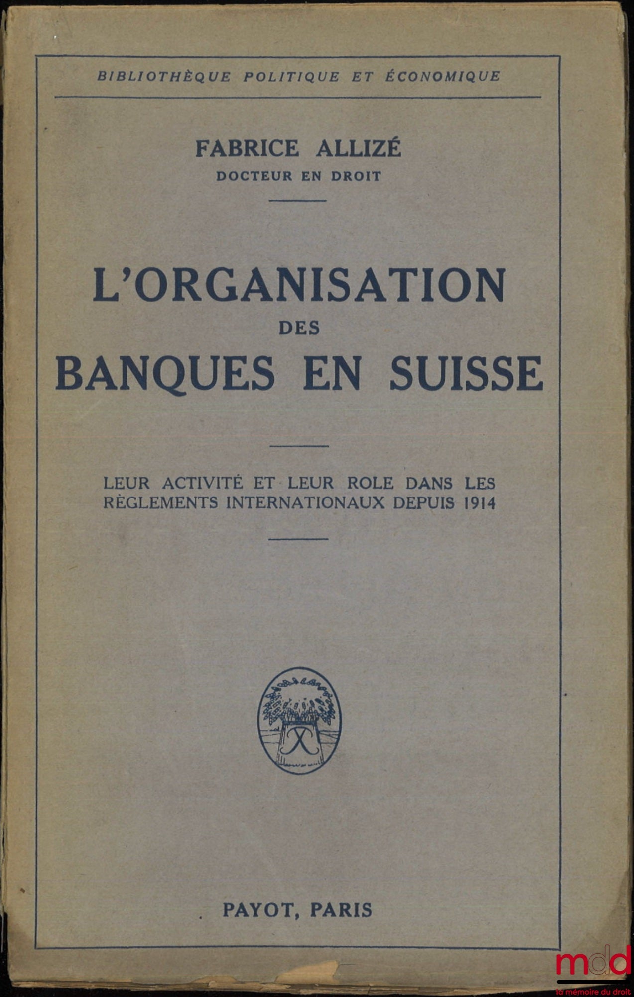 ALLIZÉ (Fabrice) – THE ORGANIZATION OF BANKS IN SWITZERLAND, Their activity and their role in international settlements since 1914