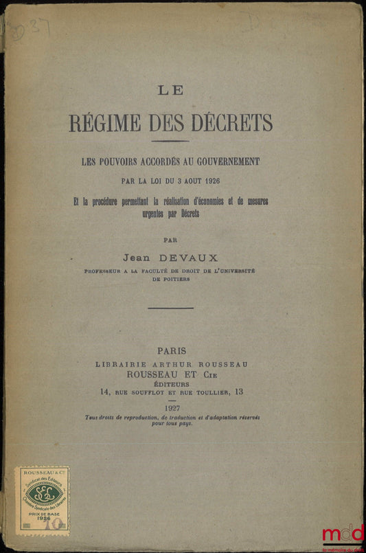DEVAUX (Jean) – LE RÉGIME DES DÉCRETS, Les pouvoirs accordés au gouvernement par la loi du 3 août 1926 et la procédure permettant la réalisation d’économies et de mesures urgentes par Décrets