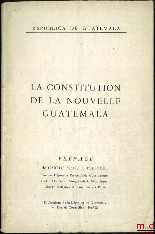 [Constitution - Guatemala] – THE CONSTITUTION OF THE NEW GUATEMALA, Preface by Carlos Manuel Pellecer, Republica de Guatemala
