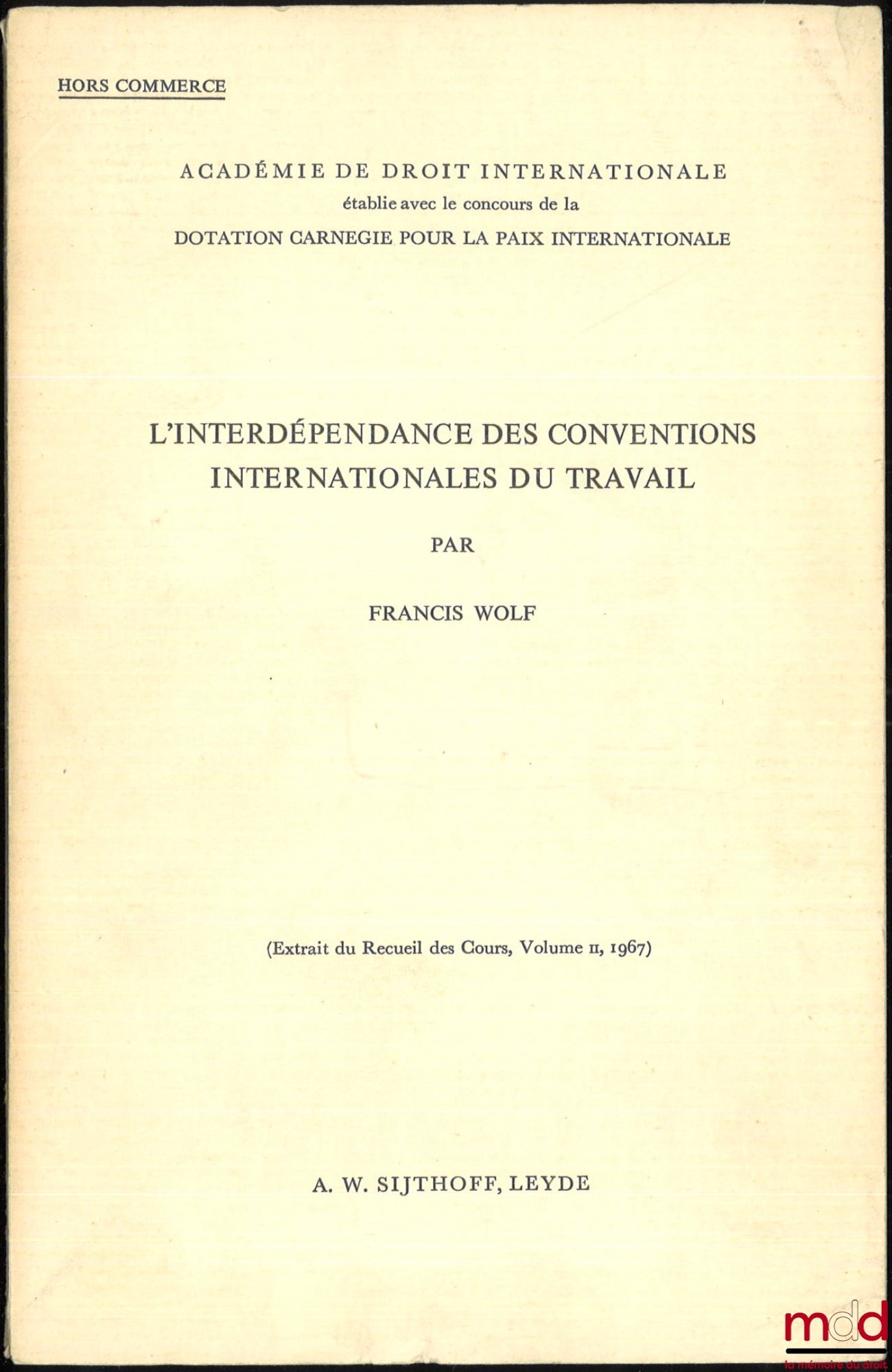 WOLF (Francis) – THE INTERDEPENDENCE OF INTERNATIONAL LABOUR CONVENTIONS, Extract from the Collected Courses, vol. II, 1967, Academy of International Law