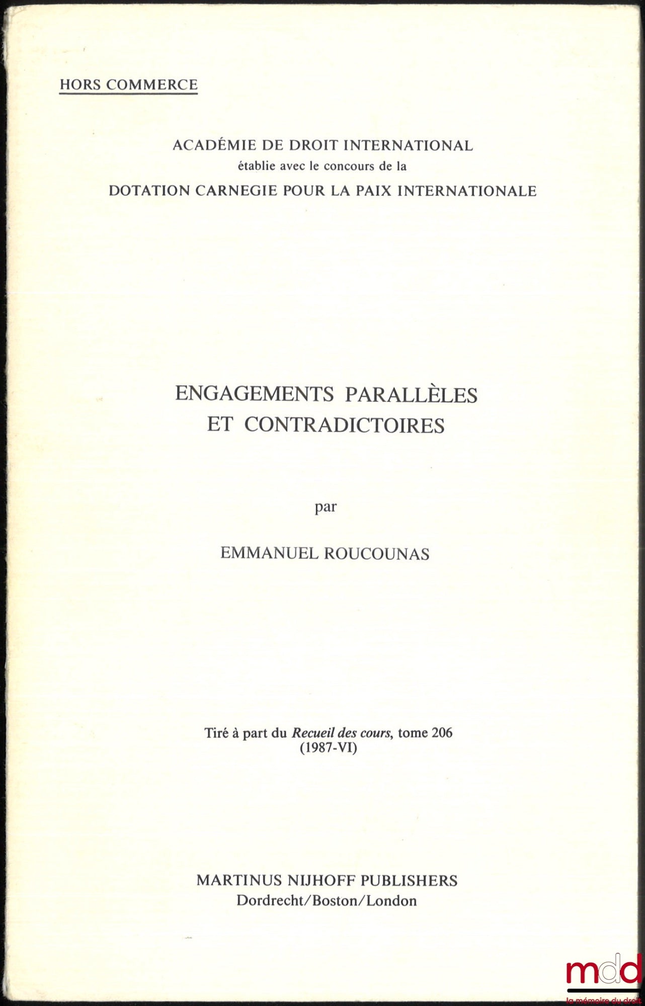 ROUCOUNAS (Emmanuel) – PARALLEL AND CONTRADICTORY COMMITMENTS, Offprint from the Collected Courses, vol. 206 (VI/1987), Academy of International Law