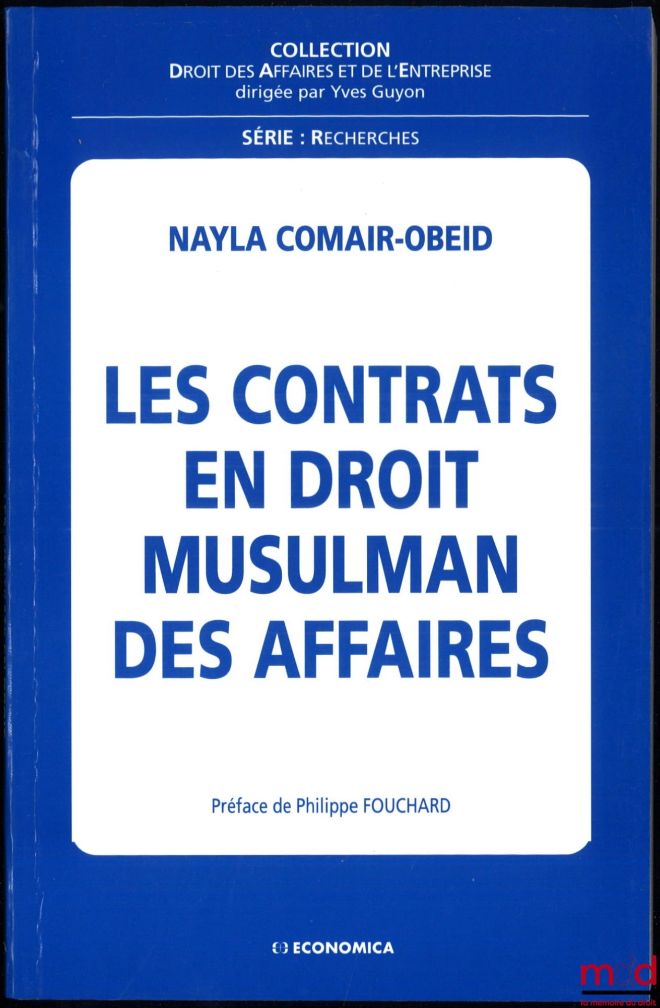 COMAIR-OBEID (Nayla) – CONTRACTS IN MUSLIM BUSINESS LAW, Preface by Philippe Fouchard, Business and Enterprise Law Collection, Research Series