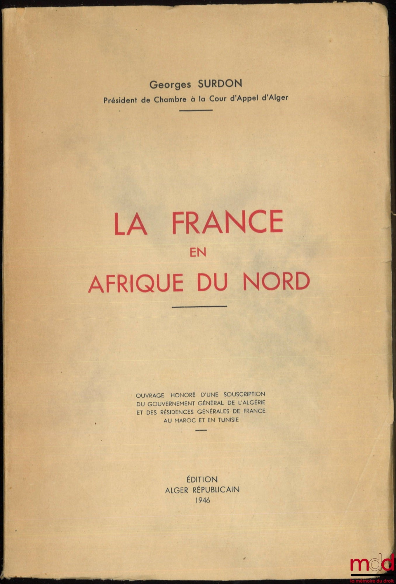 SURDON (Georges) – FRANCE IN NORTH AFRICA, Work honored by a subscription from the General Government of Algeria and the French General Residences in Morocco and Tunisia