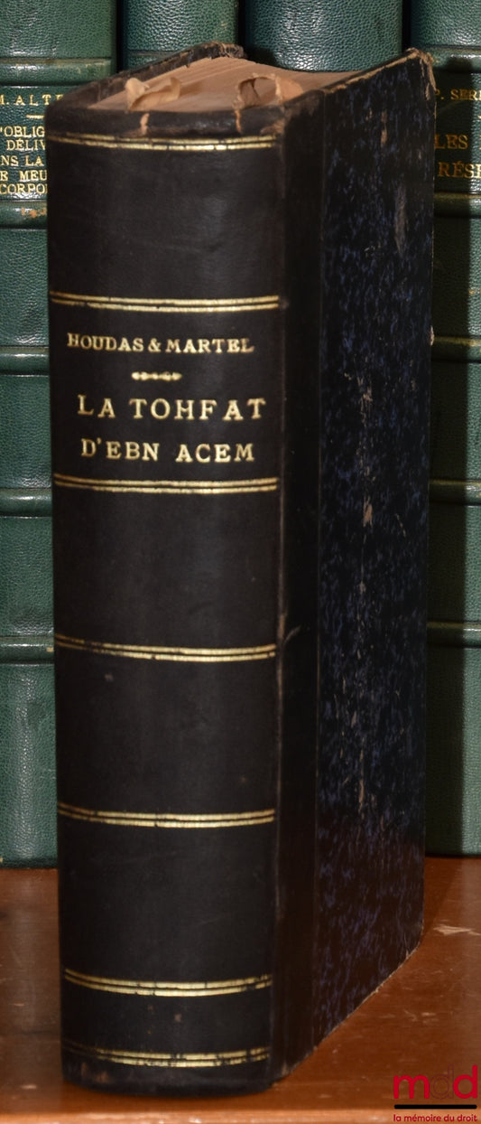 HOUDAS (Octave), MARTEL (Félix) – TREATISE ON MUSLIM LAW, THE TOHFAT OF EBN ACEM, Arabic text with French translation, Legal commentary &amp; philosophical notes