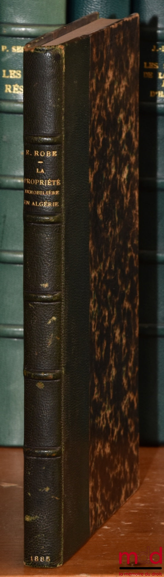 ROBE (Eugène) – ORIGINS, FORMATION AND CURRENT STATE OF REAL ESTATE OWNERSHIP IN ALGERIA, Preface by Rodolphe Dareste