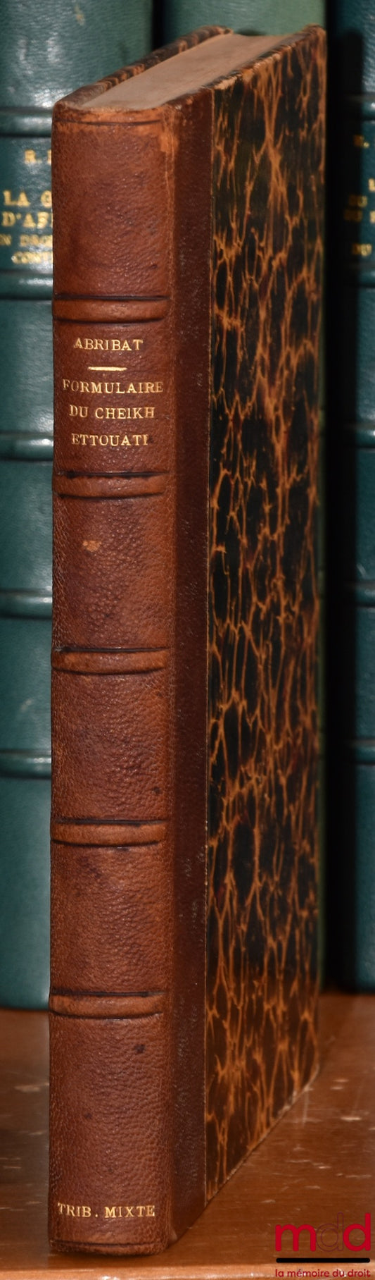 ETTOUATI (Mohammed Elbachir) – COLLECTION OF NOTIONS OF MUSLIM LAW (Maliki and Hanafi rites) AND NOTARIAL ACTS: JUDICIAL AND EXTRAJUDICIAL, Translated and annotated by Jules Abribat