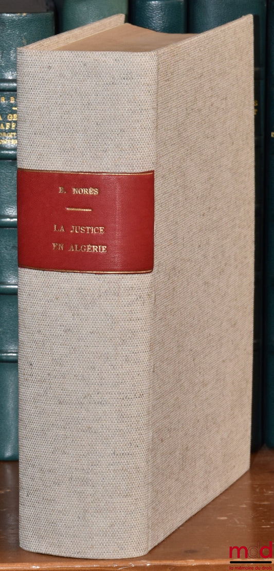 NORÈS (Edmond) – THE WORK OF FRANCE IN ALGERIA, Justice, Coll. of the centenary of Algeria 1830-1930