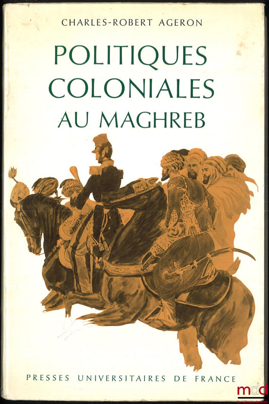 AGERON (Charles-Robert) – POLITIQUES COLONIALES AU MAGHREB, Coll. Hier