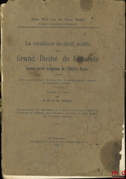 VON DER OSTEN SACKEN (Wolf) – THE PUBLIC LAW STATUS OF THE GRAND DUCHY OF FINLAND AS AN INTEGRAL PART OF THE RUSSIAN EMPIRE, Translated from the Russian by Count A. du Chayla