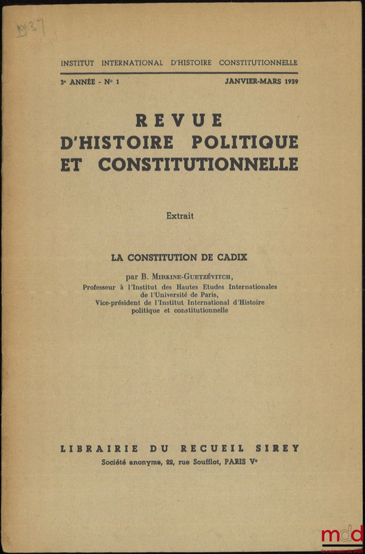 MIRKINE-GUETZÉVITCH (Boris) – THE CONSTITUTION OF CADIZ, Extract from the Review of Political and Constitutional History, 3rd year - no. 1, January-March 1939