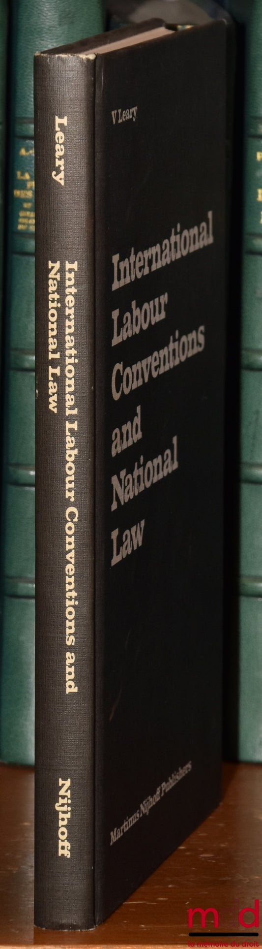 LEARY (Virginia A.) – INTERNATIONAL LABOUR CONVENTIONS AND NATIONAL LAW : The Effectiveness of the Automatic Incorporation of Treaties in National Legal Systems