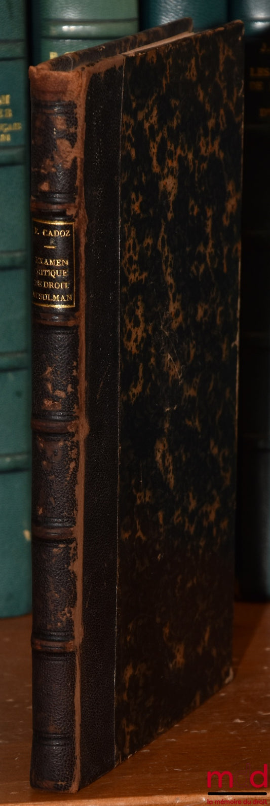 CADOZ (François) – MALEKITE MUSLIM LAW, Critical examination of the official translation made by Mr. Perron of Khalil's book containing the solution to interesting questions and demonstrating: 1° That the principles of Muslim law and Islamic dogma