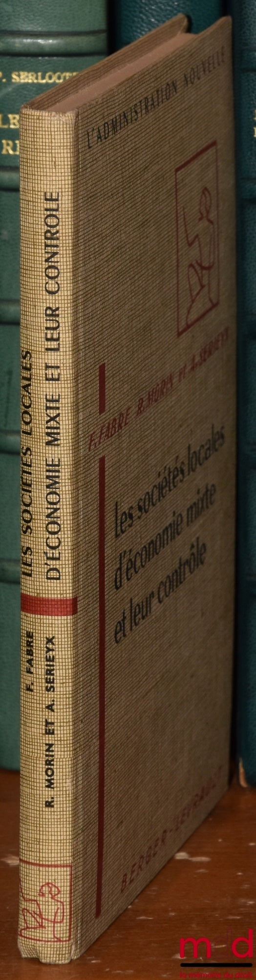 FABRE (Francis J.), MORIN (Roland) and SERIEYX (Alain) – LOCAL MIXED-ECONOMY COMPANIES AND THEIR CONTROL, Preface by Roger Léonard, coll. L'Administration nouvelle