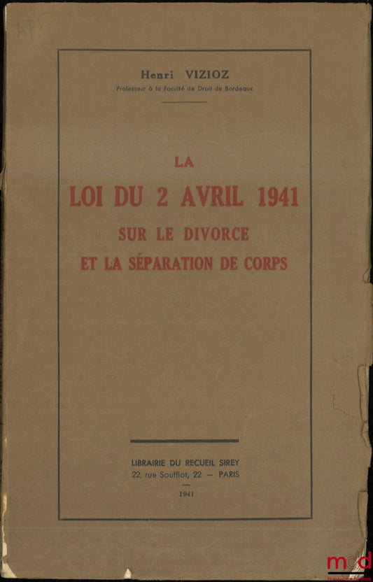 VIZIOZ (Henri) – LA LOI DU 2 AVRIL 1941 SUR LE DIVORCE ET LA SÉPARATION DE CORPS