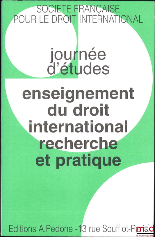 [Symposium - SFDI] – TEACHING INTERNATIONAL LAW: RESEARCH AND PRACTICE, Study Day of January 20, 1996, organized under the auspices of UNESCO, in collaboration with the French Society for International Law