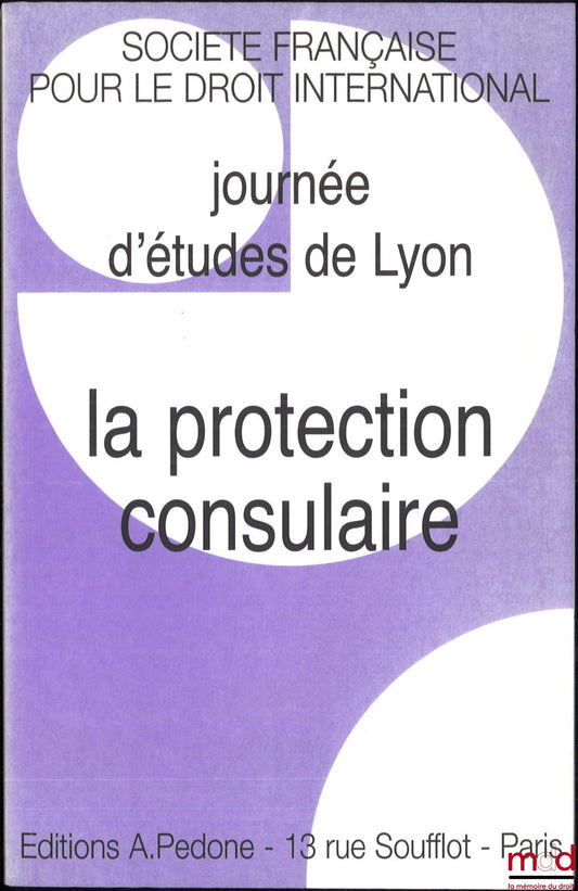 [Symposium - SFDI] – CONSULAR PROTECTION, Lyon Study Day, December 2, 2005, organized by the French Society for International Law