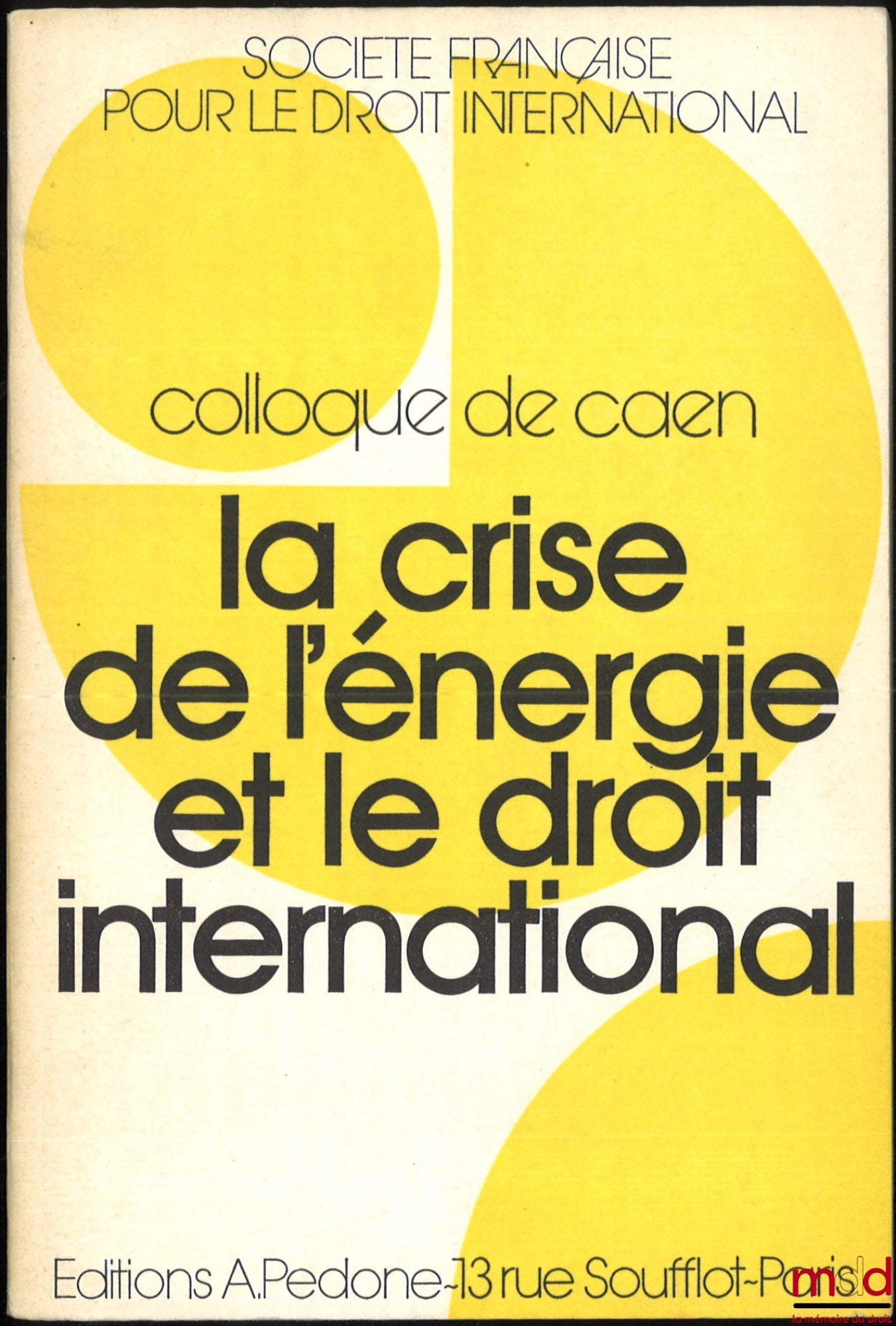 [Symposium - SFDI] – THE ENERGY CRISIS AND INTERNATIONAL LAW, Caen Symposium (May 29-31, 1975), organized by the French Society for International Law