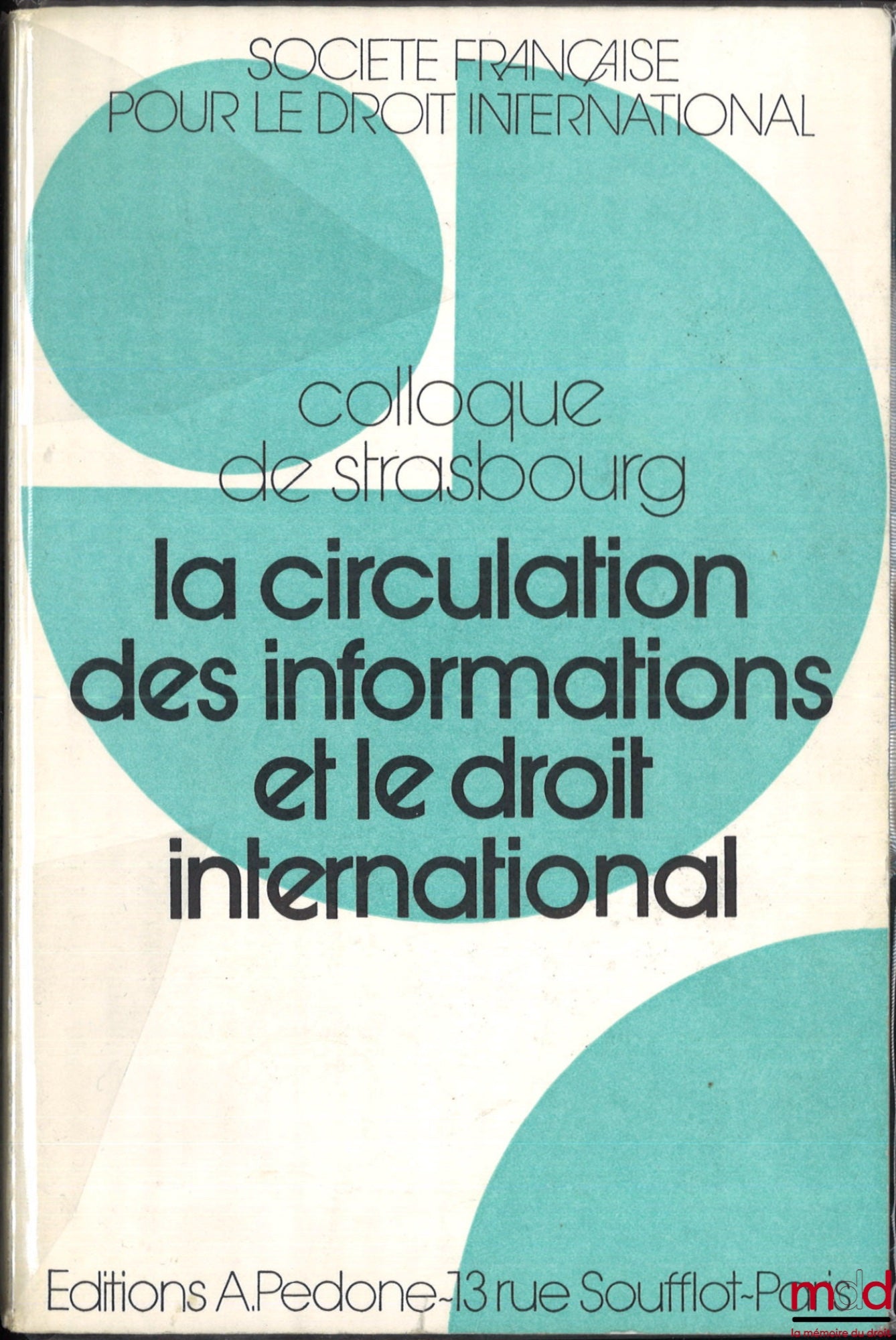 [Symposium - SFDI] – THE CIRCULATION OF INFORMATION AND INTERNATIONAL LAW, Strasbourg Symposium (June 2-4, 1977), organized by the French Society for International Law
