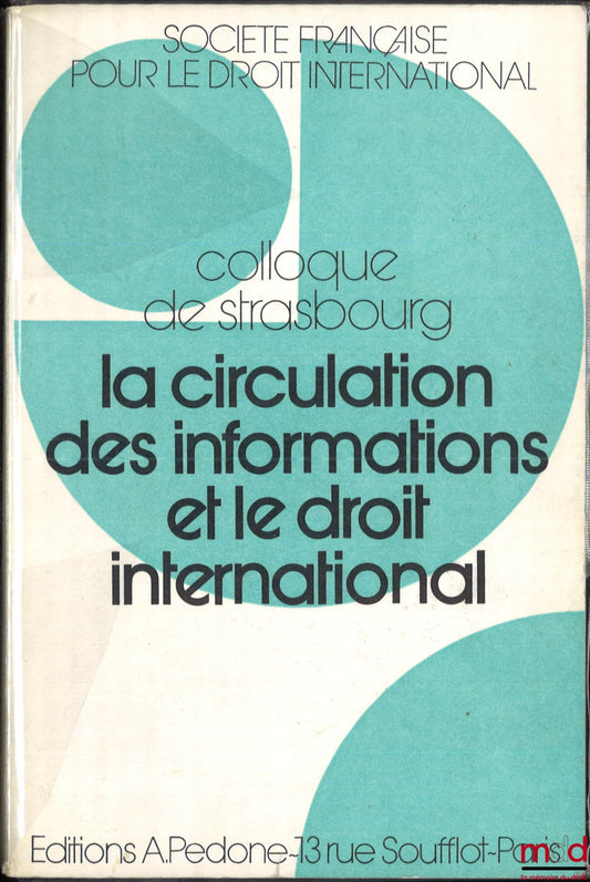 [Symposium - SFDI] – THE CIRCULATION OF INFORMATION AND INTERNATIONAL LAW, Strasbourg Symposium (June 2-4, 1977), organized by the French Society for International Law