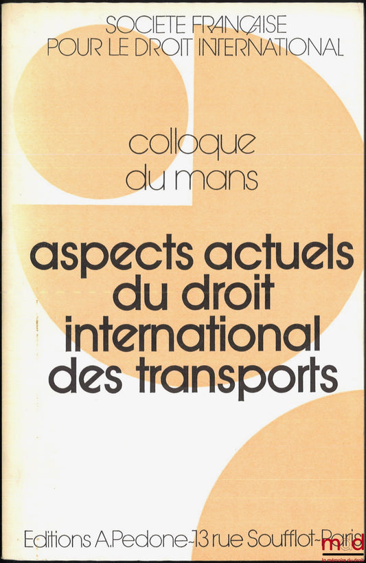 [Symposium - SFDI] – CURRENT ASPECTS OF INTERNATIONAL TRANSPORT LAW, Le Mans Symposium (May 22-24, 1980), organized by the French Society for International Law