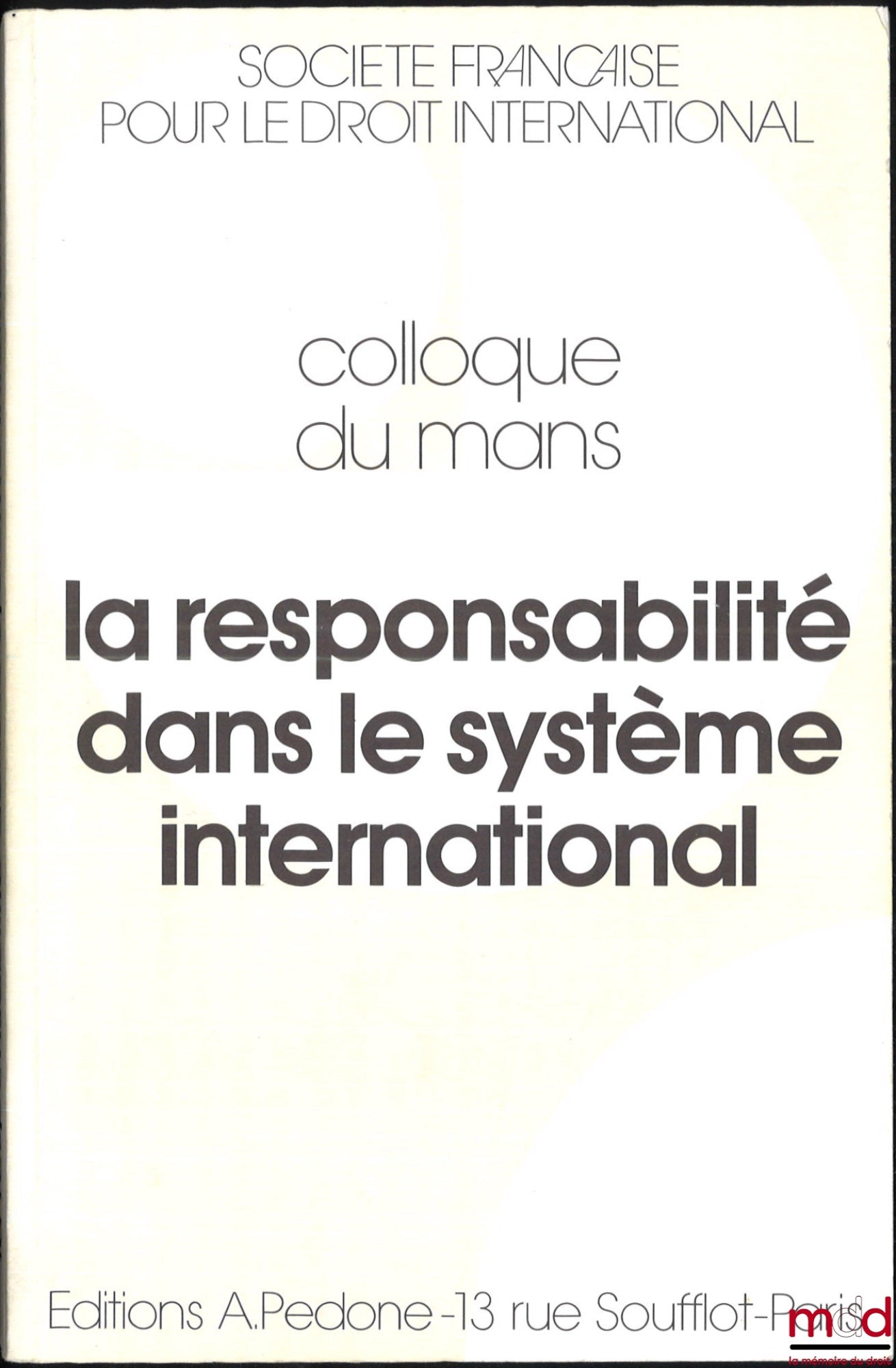 [Conference - SFDI] – RESPONSIBILITY IN THE INTERNATIONAL SYSTEM, Le Mans Conference (May 31 to June 2, 1990), organized by the French Society for International Law