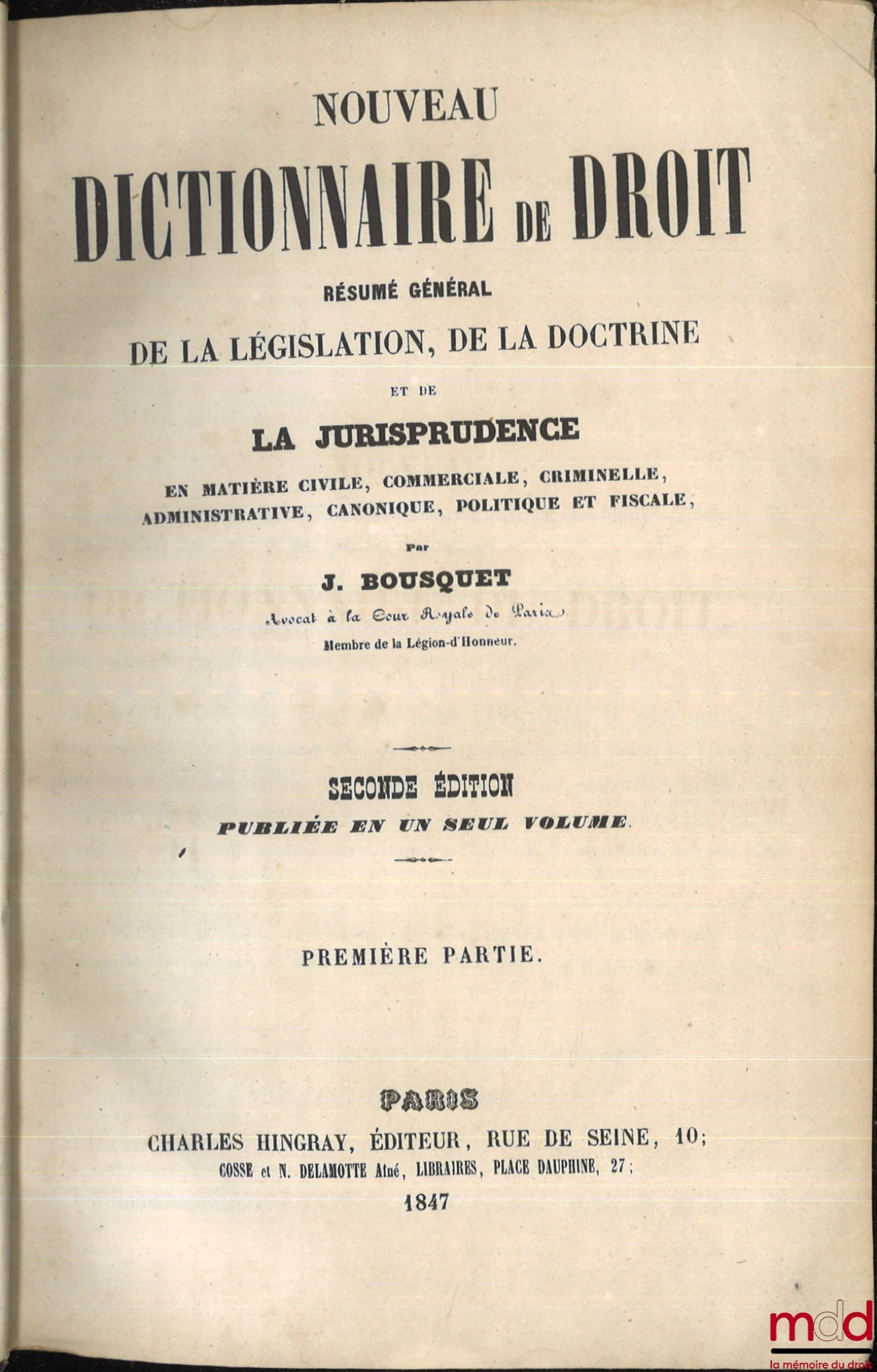 BOUSQUET (Joseph-Claude-François) – NEW DICTIONARY OF LAW. GENERAL SUMMARY OF LEGISLATION, DOCTRINE AND JURISPRUDENCE IN CIVIL, COMMERCIAL, CRIMINAL, ADMINISTRATIVE, CANON, POLITICAL AND FISCAL MATTERS, 2nd ed. published in one