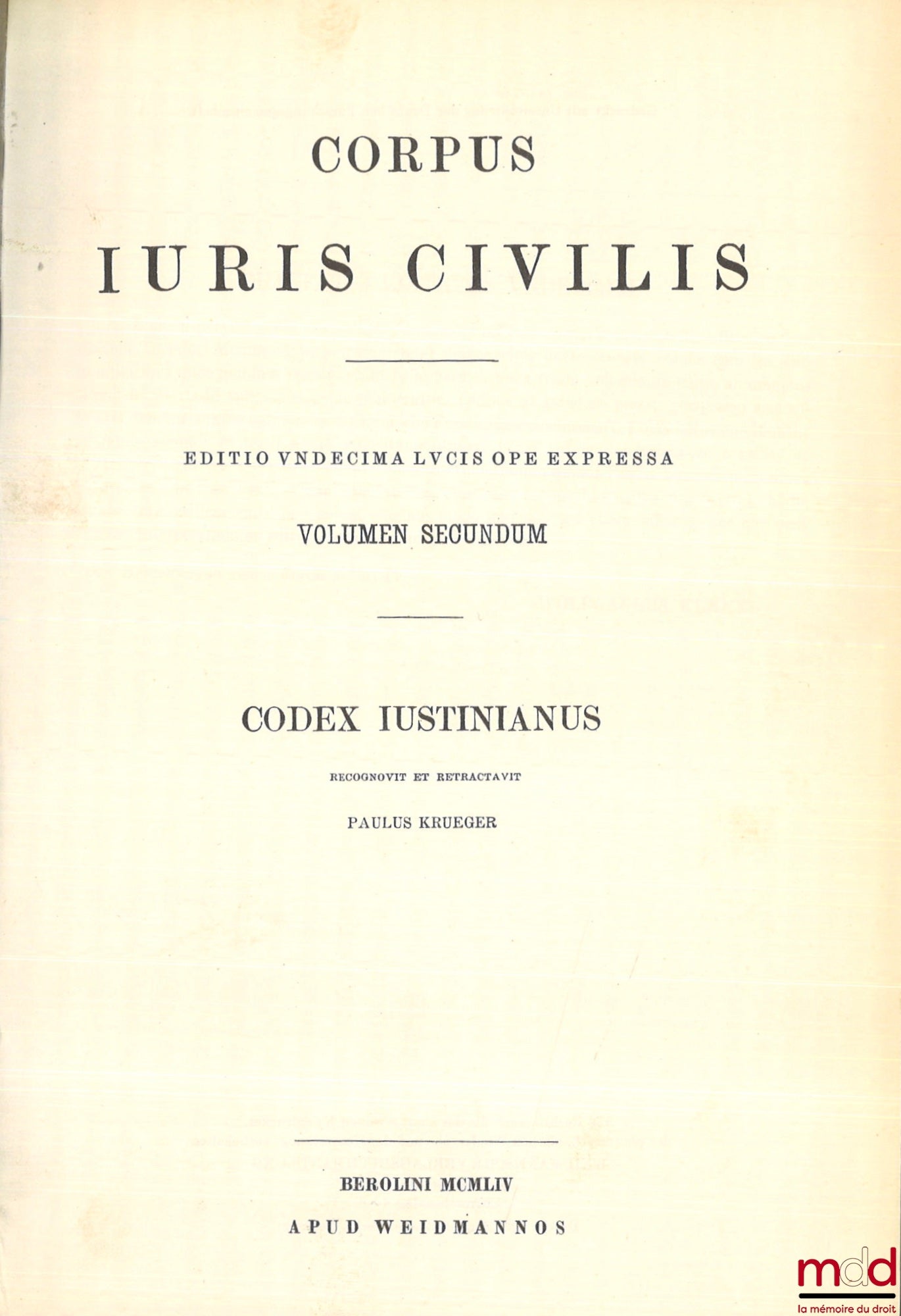 KRUEGER (Paul), MOMMSEN (Theodor), SCHOELL (Rudolfus) and KROLL (Guilelmus) – CORPUS JURIS CIVILIS: - Volumen Primum: INSTITUTIONES recognovit Paulus Krueger, DIGESTA recognovit Theodorus Mommsen, retractavit Paulus Krueger, Editio sexta decima lvcis ope
