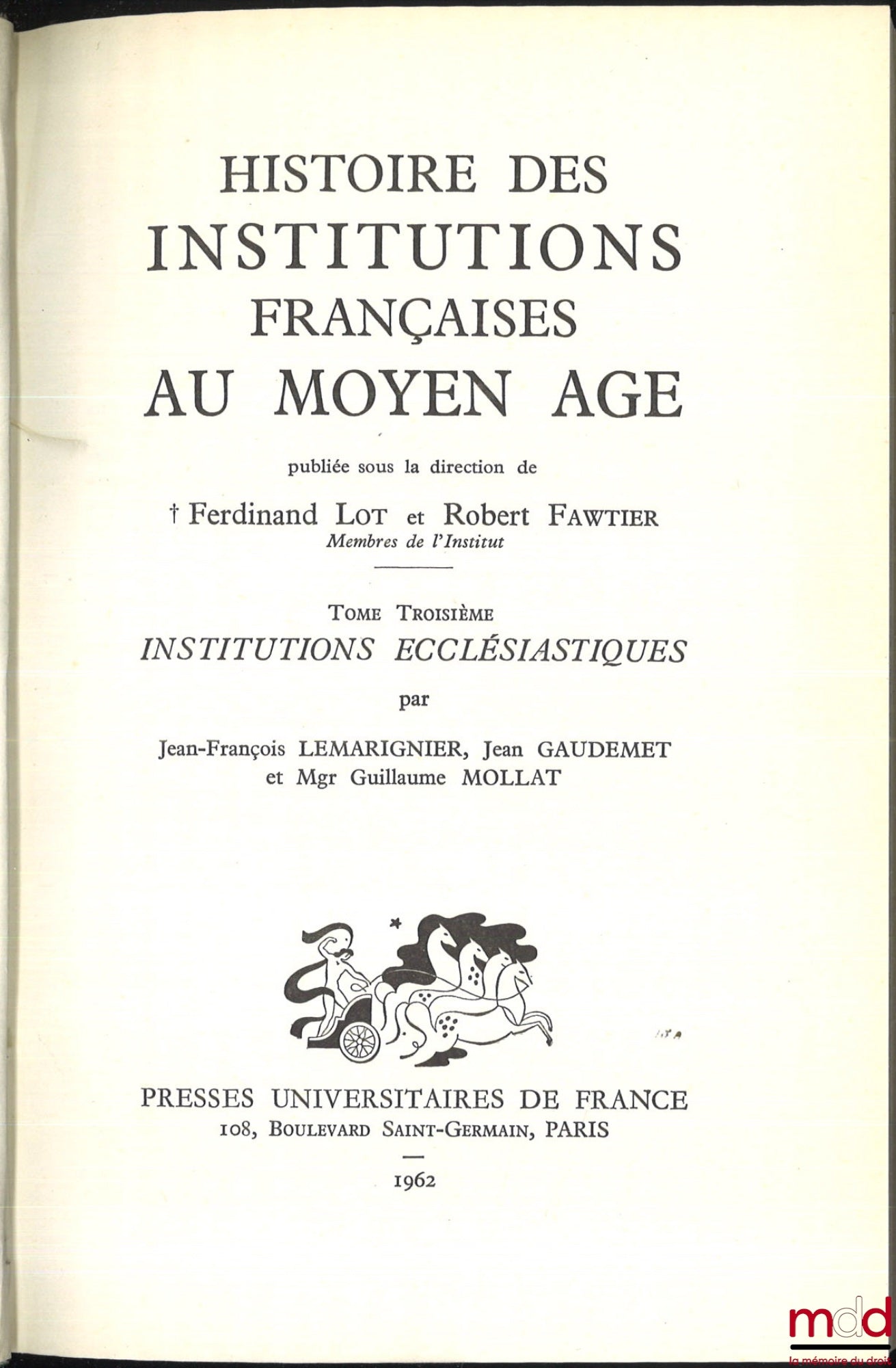 LOT (Ferdinand) and FAWTIER (Robert) – HISTORY OF FRENCH INSTITUTIONS IN THE MIDDLE AGES: vol. I (Collective): Seigniorial Institutions; vol. II (LOT Ferdinand and FAWTIER Robert): Royal Institutions; vol. III (LEMARIGNIER Jean-François, GAUDEMET Jean, MO
