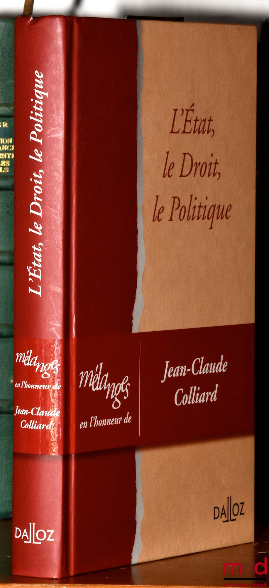 [Colliard (Jean-Claude) Essays] – THE STATE, LAW, POLITICS, Essays in honor of Jean-Claude Colliard, Studies coordinated and compiled by Jean-Philippe Derosier and Guillaume Sacriste, Foreword by Françoise Dreyfus and Danièle Lochak