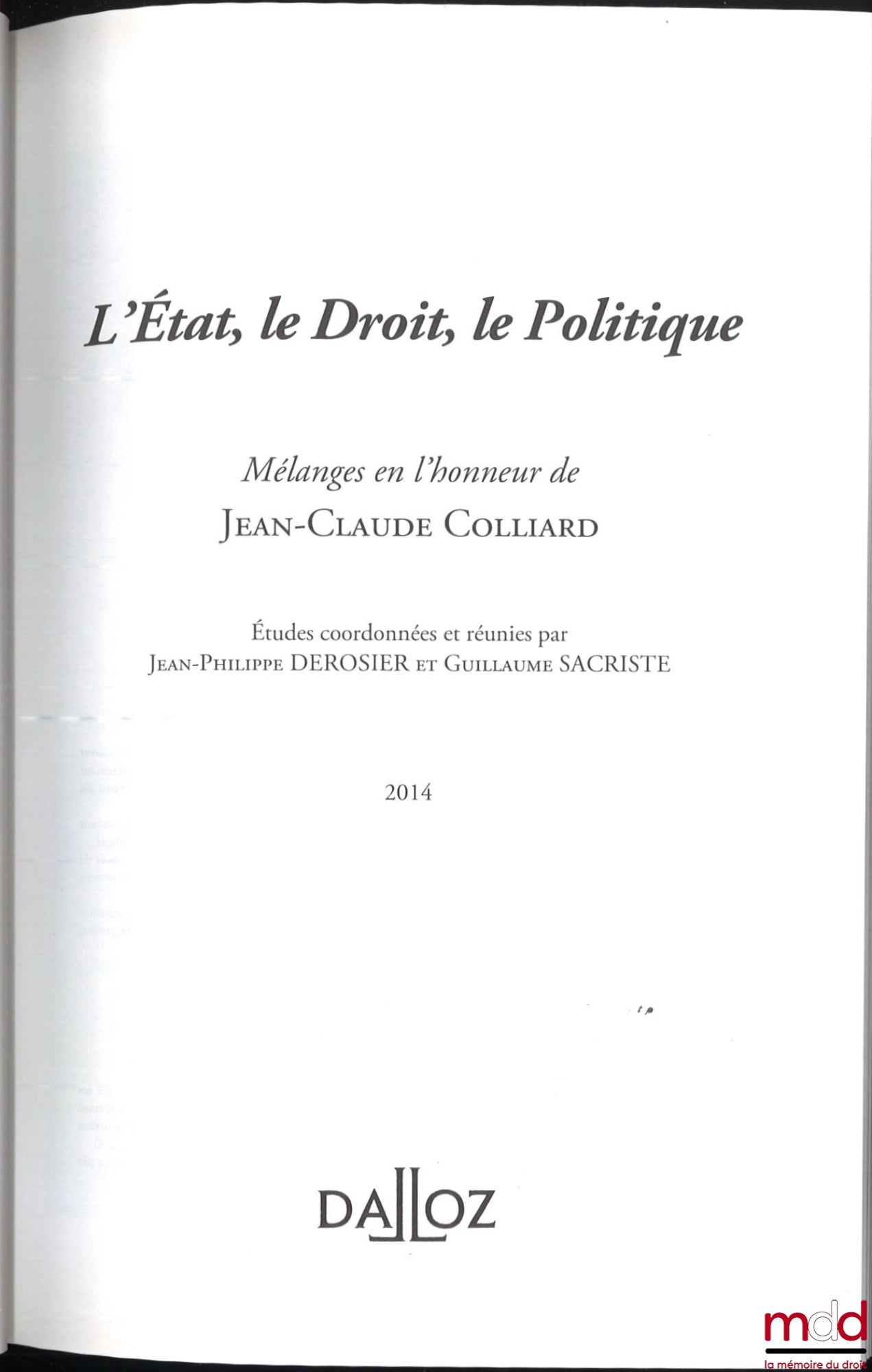 [Colliard (Jean-Claude) Essays] – THE STATE, LAW, POLITICS, Essays in honor of Jean-Claude Colliard, Studies coordinated and compiled by Jean-Philippe Derosier and Guillaume Sacriste, Foreword by Françoise Dreyfus and Danièle Lochak